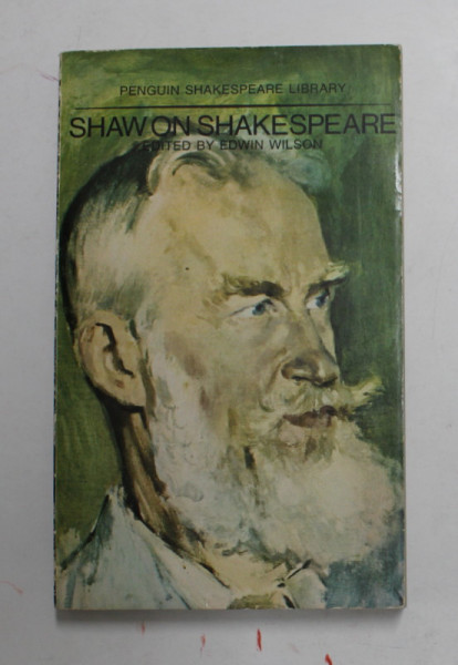 SHAW ON SHAKESPEARE - AN ANTHOLOGY OF BERNARD SHAW 'S WRITINGS ON THE PLAYS AND PRODUCTION OF SHAKESPEARE ,  edited by EDWIN WILSON , 1969