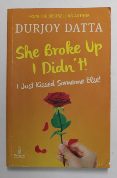 SHE BROKE UP I DIDN 'T ! I JUST KISSED SOMEONE ELSE ! by DURJOY DATTA , 2013
