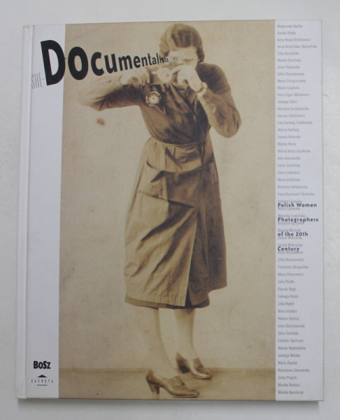 SHE - DOCUMENTALISTS - POLISH WOMEN PHOTOGRAPHERS OF THE 20 th CENTURY , edited by KAROLINA LEWANDOWSKA , 2008