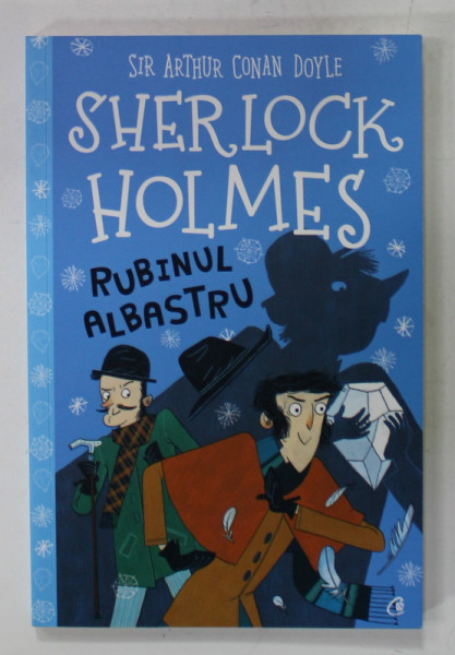 SHERLOCK HOLMES - RUBINUL ALBASTRU de SIR ARTHUR CONAN DOYLE , ADAPTARE PENTRU COPII , ilustratii de ADRIANA BELLUCCI , 2020