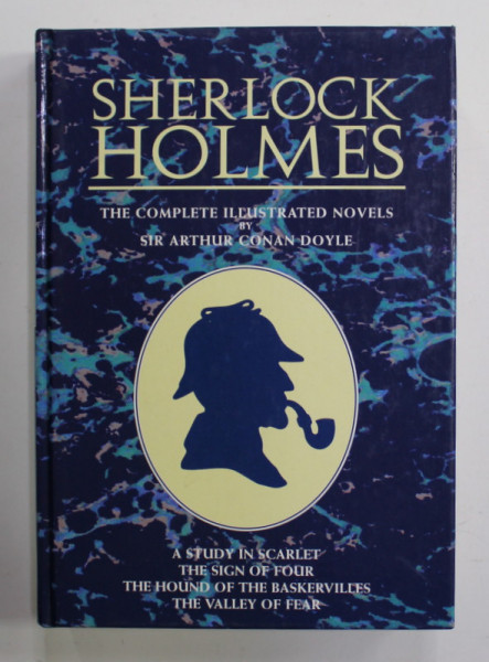 SHERLOCK HOLMES - THE COMPLETE ILLUSTRATED NOVELS by SIR ARTHUR CONAN DOYLE , CONTINE 4 POVESTIRI , 1994