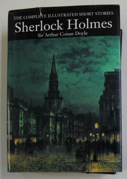 SHERLOCK HOLMES - THE COMPLETE ILLUSTRATED SHORT STORIES by SIR ARTHUR CONA DOYLE , 2006