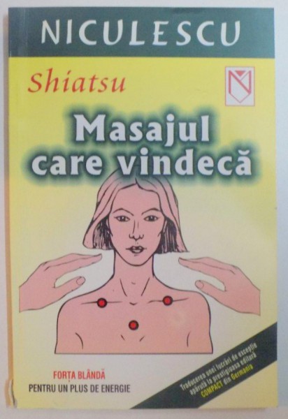 SHIATSU , MASAJUL CARE VINDECA , FORTA BLANDA PENTRU UN PLUS DE ENERGIE de CLAUDIA SCHAFER , 2003