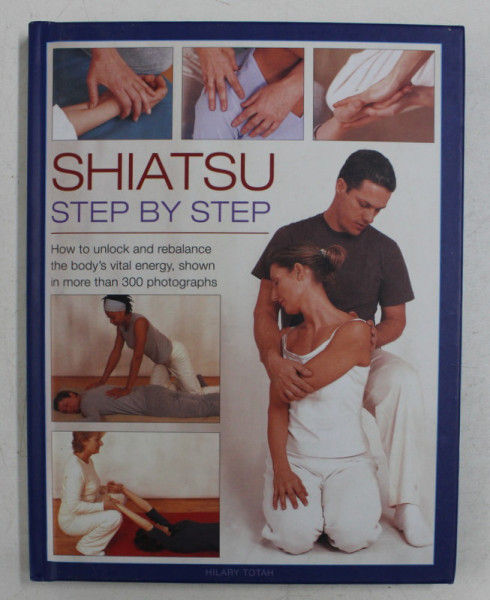 SHIATSU , STEP BY STEP by HILARY TOTAH , 2013