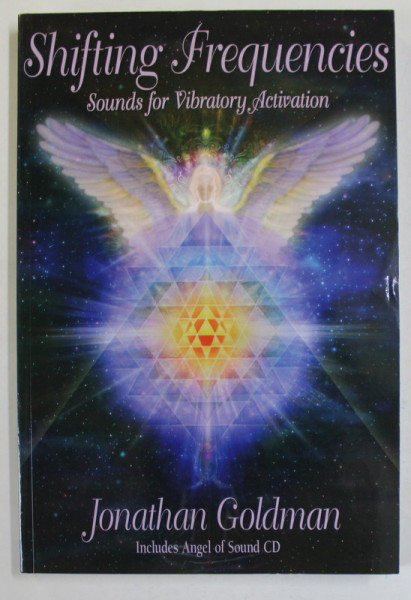 SHIFTING FREQUENCIES , SOUNDS FOR VIBRATORY ACTIVATION by JONATHAN GOLDMAN , INCLUDES ANGEL OF SOUND CD * , 2010
