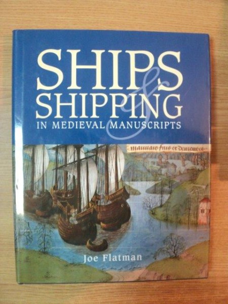 SHIPS & SHIPPING IN MEDIEVAL MANUSCRIPTS de JOE FLATMAN , 2009
