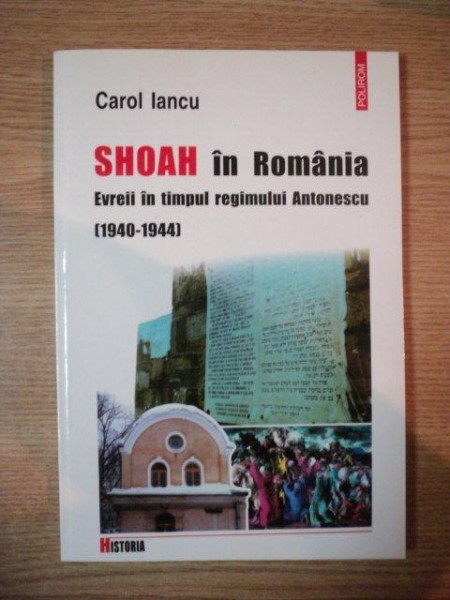 SHOAH IN ROMANIA. EVREII IN TIMPUL REGIMULUI ANTONESCU (1940-1944) de CAROL IANCU  2001