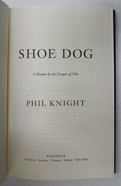 SHOE DOG - A MEMOIR OF THE CREATOR OF NIKE by PHIL KNIGHT , 2016
