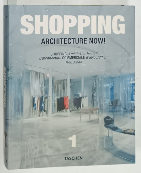 SHOPPING  , ARCHITECTURE NOW by PHILIP JODIDIO , VOLUMUL 1 , 2010 , TEXT IN ENGLEZA , FRANCEZA , GERMANA