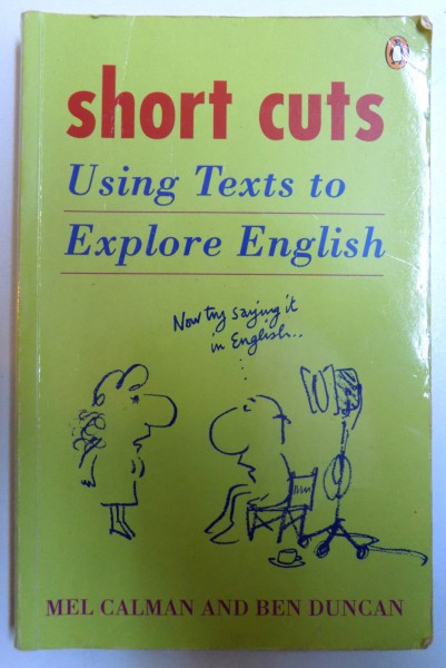 SHORT CUTS - USING TEXTS TO EXPLORE ENGLISH by MEL CALMAN and BEN DUCAN , 1995