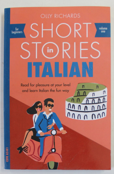 SHORT STORIES IN ITALIAN by OLLY RICHARDS , READ ...AND LEARN ITALIAN THE FUN WAY , FOR BEGINNERS , VOLUME ONE , 2018