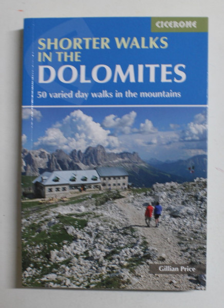 SHORTER WALKS IN THE DOLOMITES - 50 VARIED DAY WALKS IN THE MOUNTAINS , by GILLIAN PRICE , 2015