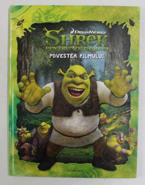 SHREK PENTRU TOTDEAUNA - POVESTEA FILMULUI de CATHY HAPKA , ilustratii de LARRY NAVARRO , 2010
