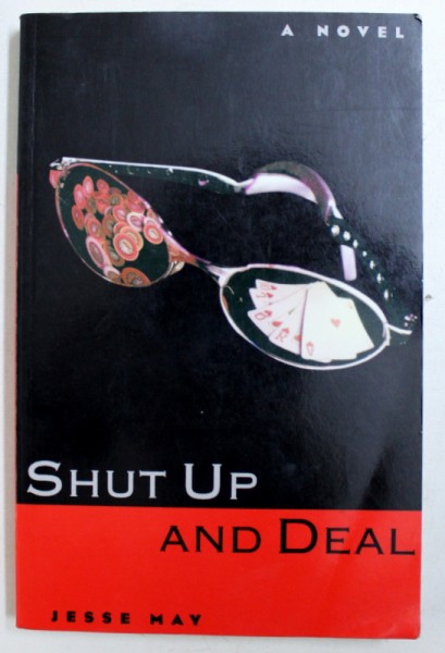SHUT UP AND DEAL - a novel by JESSE MAY , 1998