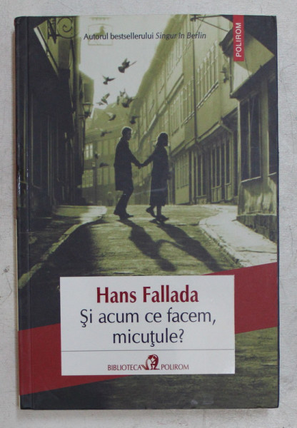 SI ACUM CE FACEM , MICUTULE ? de HANS FALLADA , 2015