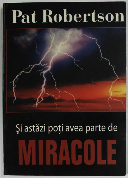 SI ASTAZI POTI AVEA PARTE DE MIRACOLE de PAT ROBERTSON , 2008, PREZINTA SUBLINIERI SI URME DE UZURA *