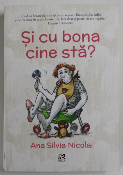 SI CU BONA CINE STA  ? de ANA SILVIA NICOLAI , AVENTURILE UNEI FAMILII IN CAUTAREA UNEI BONE ,  ilustratii de WALTER RIESS , 2022