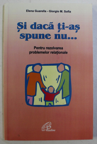 SI DACA TI-AS SPUNE NU - PENTRU REZOLVAREA PROBLEMELOR RELATIONALE de ELENA GUARELLA , GIORGIO M. SOFIA , 2002
