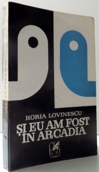 SI EU AM FOST IN ARCADIA de HORIA LOVINESCU , 1971