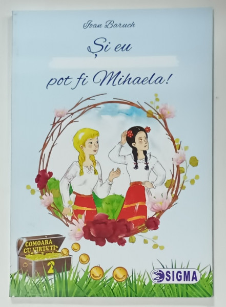 SI EU POT FI MIHAELA ! adaptare dupa '  FATA  BABEI SI FATA  MOSULUI ' de ION CREANGA de IOAN BARUCH , 2020