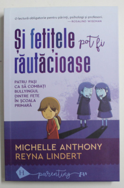 SI FETITELE POT FI RAUTACIOASE , PATRU PASI CA SA COMBATI BULLYINGUL DINTRE FETE IN SCOALA PRIMARA de MICHELLE ANTHONY si REYNA LINDERT , 2022