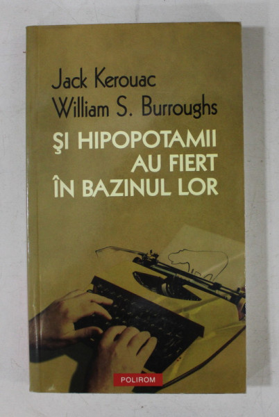 SI HIPOPOTAMII AU FIERT IN BAZINUL LOR de JACK KEROUAC si WILLIAM S. BURROUGHS , 2009