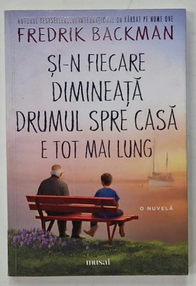 SI - N FIECARE DIMINETA DRUMUL SPRE CASA E TOT MAI LUNG , nuvela de FREDRIK BACKMAN , 2023