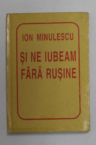 SI NE IUBEAM FARA RUSINE de  ION MINULESCU , 1995 , CARTE DE FORMAT MIC