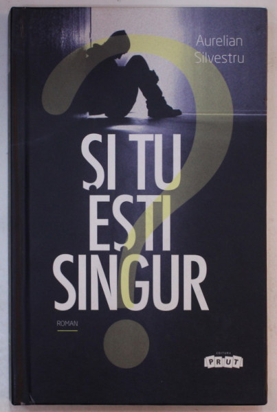 SI TU ESTI SINGUR , roman de AURELIAN SILVESTRU , 2015