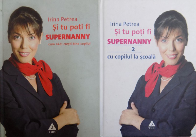 SI TU POTI FI SUPERNANNY de IRINA PETREA , VOL I-II   2007