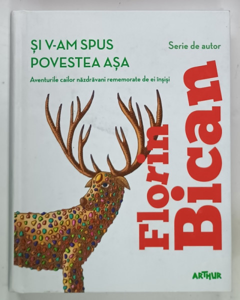 SI V-AM  SPUS POVESTEA ASA , AVENTURILE CAILOR NAZDRAVANI REMEMORATE DE EI INSISI de FLORIN BICAN , 2018
