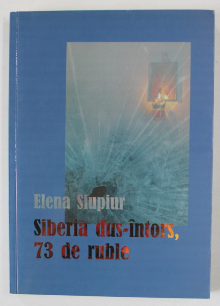 SIBERIA DUS - INTORS , 73 DE RUBLE de ELENA SIUPIUR , 2010 , DEDICATIE *