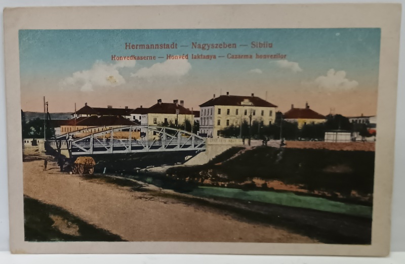 SIBIU , CAZARMA HONVEZILOR SI PODUL METALIC , CARTE POSTALA , INCEPUTUL SEC. XX