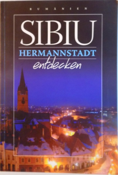 SIBIU HERMANNSTADT ENTDECKEN de ANA VASIU, DANIEL BALTAT, 2011