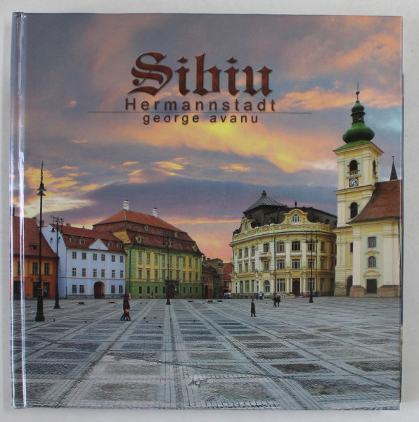 SIBIU / HERMANNSTADT ,MINIALBUM DE PREZENTARE de GEORGE AVANU , TEXT IN GERMANA SI ENGLEZA , ANII ' 2000