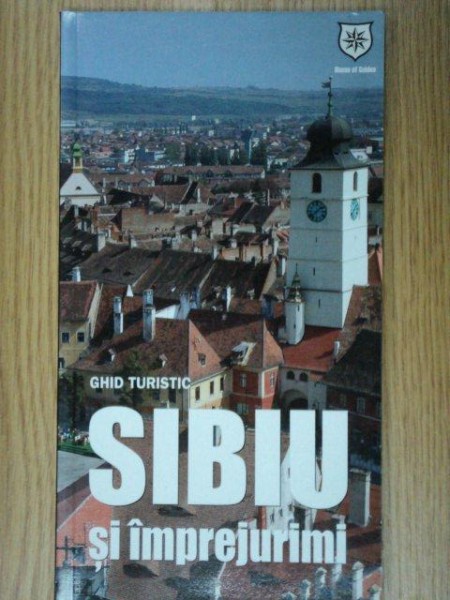 SIBIU SI IMPREJURIMI.GHID TURISTIC  2010