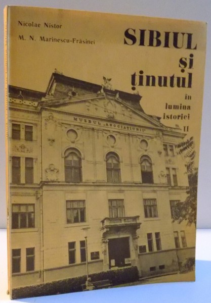 SIBIUL SI TINUTUL IN LUMINA ISTORIEI , VOL II de NICOLARE NISTOR SI M. N. MARINESCU FRASINEI , 1990