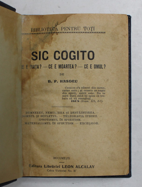 SIC COGITO - VIATA ? - CE E MOARTEA ? - CE E OMUL ? de B. P. HASDEU , EDITIE DE INCEPUT DE SECOL , FORMAT REDUS