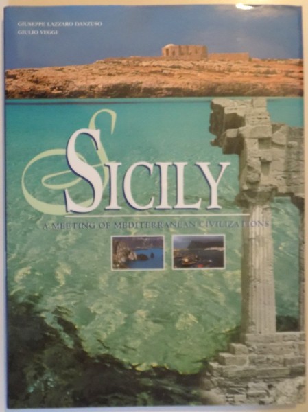 SICILY - A MEETING OF MEDITERRANEAN CIVILIZATIONS by GIUSEPPE LAZZARO DANZUSO and GIULIO VEGGI