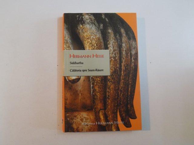 SIDDHARTHA CALATORIE SPRE SOARE - RASARE de HERMANN HESSE , 2008