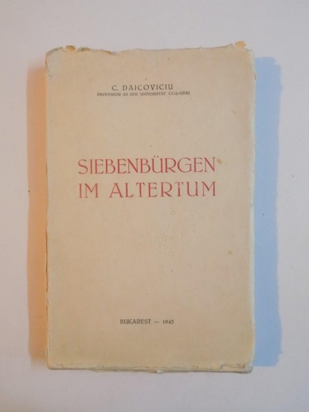 SIEBENBURGEN IM ALTERTUM de C. DAICOVICIU , BUKAREST 1943