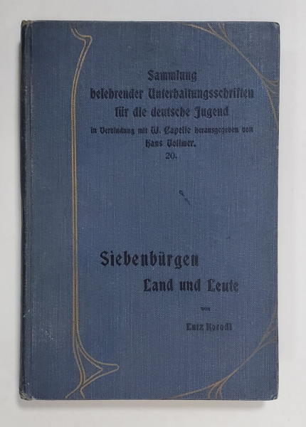 SIEBENBURGEN , LAND UND LEUTE  (TRANSILVANIA , TARA SI OAMENII )  von LIS KORODI , 1906, TEXT IN LIMBA GERMANA CU CARACTERE GOTICE