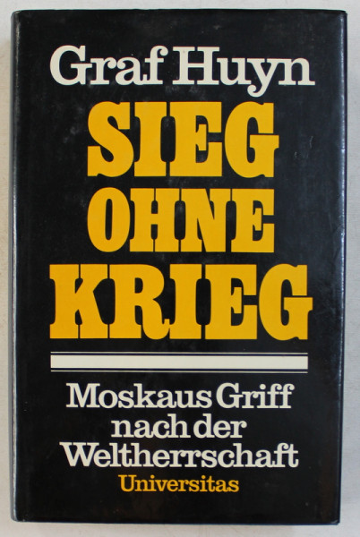 SIEG OHNE KRIEG  - MOSKAUS GRIFF NACH DER WELTHERRSCHAFT von GRAF HUYN , 1984