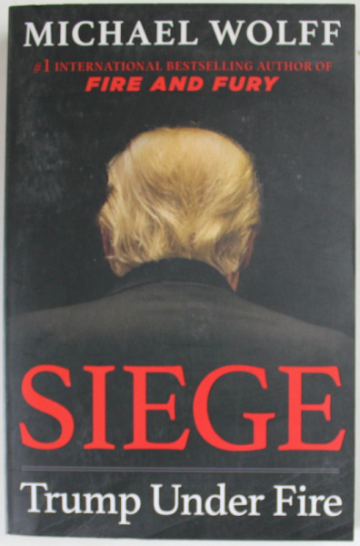 SIEGE , TRUMP UNDER FIRE by MICHAEL WOLFF , 2019