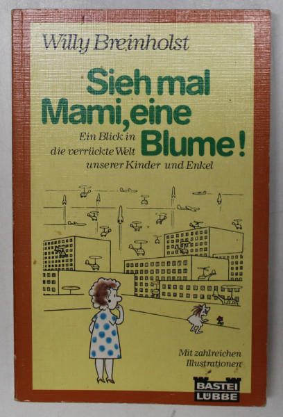 SIEH MAL MAMI , EINE BLUME ! von WILLY BREINHOLST , mit illustrationen von ERIK ORTVAD , 1990, TEXT IN LIMBA GERMANA