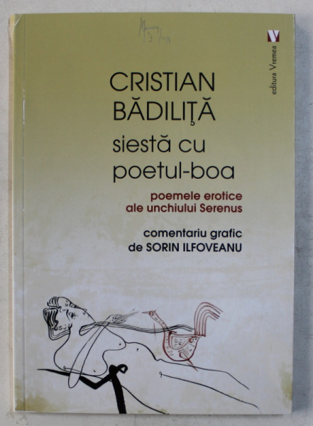 SIESTA CU POETUL  - BOA  - POEMELE EROTICE ALE UNCHIULUI SERENUS de CRISTIAN BADILITA , comentariu grafic SORIN ILFOVEANU , 2019