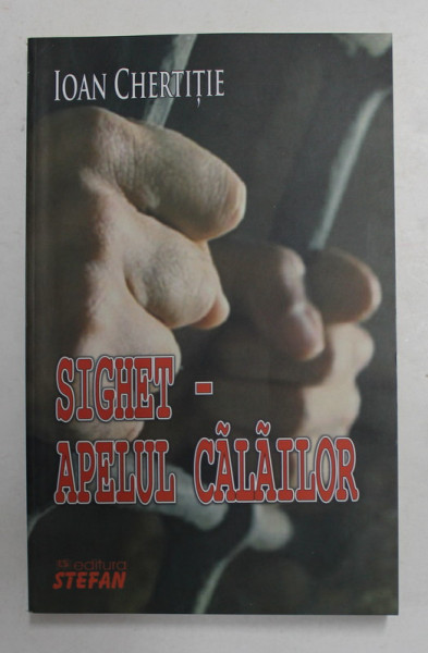 SIGHET - APELUL CALAILOR de IOAN CHERTITIE , 2011