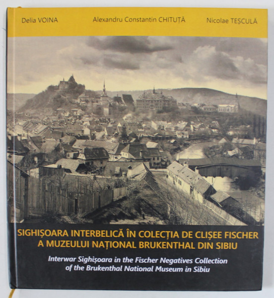 SIGHISOARA INTERBELICA IN COLECTIA DE CLISEE FISCHER A MUZEULUI NATIONAL BRUKENTHAL DIN SIBIU de DELIA VOINA ...NICOLAE TESCULA , TEXT IN ROMANA SI ENGLEZA , 2023
