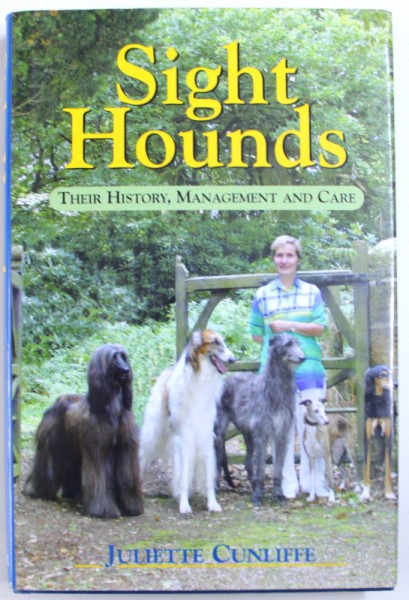 SIGHT HOUNDS - THEIR HISTORY , MANAGEMENT AND CARE by JULIETTE CUNLIFFE , 2006