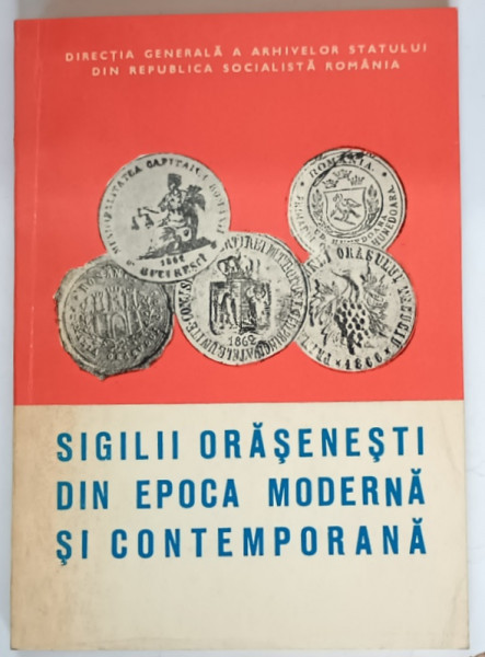 SIGILII ORASENESTI DIN EPOCA MODERNA SI CONTEMPORANA de MARIA DOGARU , 1978 *DEDICATIE